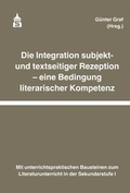 Cover: Die Integration subjekt- und textseitiger Rezeption - eine Bedingung literarischer Kompetenz - wbv Media
