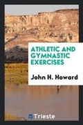 Cover: Athletic and Gymnastic Exercises - Trieste Publishing