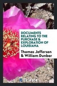 Abbildung von: Documents Relating to the Purchase & Exploration of Louisiana. I. the Limits and Bounds of Louisiana - Trieste Publishing