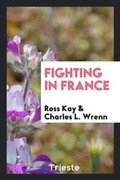 Cover: Fighting in France - Trieste Publishing