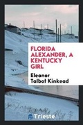 Cover: Florida Alexander, a Kentucky Girl - Trieste Publishing