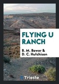 Cover: Flying U Ranch - Trieste Publishing