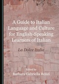 Cover: A Guide to Italian Language and Culture for English-Speaking Learners of Italian - Cambridge Scholars Publishing