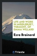 Cover: Life and Work in Middlebury, Vermont, of Emma Willard. - Trieste Publishing
