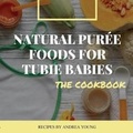 Cover: Natural Puree Foods for Tubie Babies, The Cookbook - VMH Vikki M. Hankins Publishing