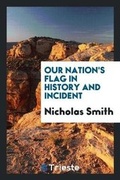Cover: Our Nation's Flag in History and Incident - Trieste Publishing