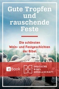 Cover: Gute Tropfen und rauschende Feste - Deutsche Bibelgesellschaft