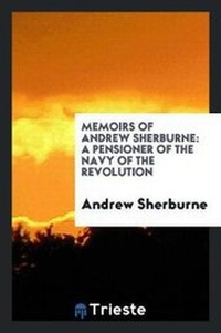 Abbildung von: Memoirs of Andrew Sherburne; A Pensioner of the Navy of the Revolution, Written by Himself - Trieste Publishing