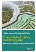 Cover: Crossmediales Erz&auml;hlen vom Anthropoz&auml;n - oekom verlag