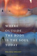 Cover: Where Outside the Body Is the Soul Today - University of Washington Press