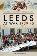 Cover: Leeds at War, 1939-45 - Pen & Sword Military
