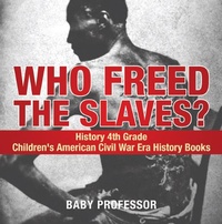 Abbildung von: Who Freed the Slaves? History 4th Grade | Children's American Civil War Era History Books - Baby Professor