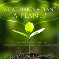 Abbildung von: What Makes a Plant a Plant? Structure and Defenses Science Book for Children | Children's Science & Nature Books - Baby Professor