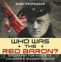 Abbildung von: Who Was the Red Baron? Biography for Kids 9-12 | Children's Biography Book - Baby Professor