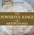Bild: The Powerful Kings of Mesopotamia - Ancient History Books for Kids | Children's Ancient History - Baby Professor