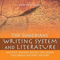 Abbildung von: The Sumerians' Writing System and Literature - Ancient History Books 5th Grade | Children's Ancient History - Baby Professor