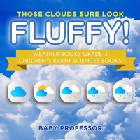 Abbildung von: Those Clouds Sure Look Fluffy! Weather Books Grade 4 Children's Earth Sciences Books - Baby Professor