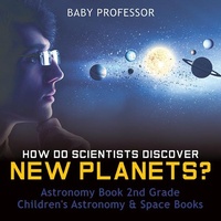 Abbildung von: How Do Scientists Discover New Planets? Astronomy Book 2nd Grade Children's Astronomy & Space Books - Baby Professor