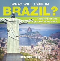 Abbildung von: What Will I See In Brazil? Geography for Kids | Children's Explore the World Books - Baby Professor