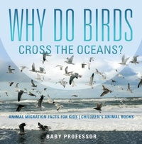 Abbildung von: Why Do Birds Cross the Oceans? Animal Migration Facts for Kids Children's Animal Books - Baby Professor