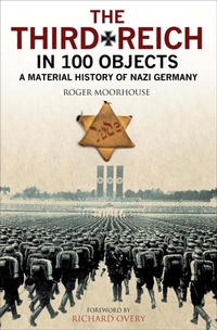 Enlarge image Cover: The Third Reich in 100 Objects - Greenhill Books