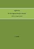 Cover: Jagdrecht f&uuml;r die J&auml;gerpr&uuml;fung in Hessen (2. Auflage) - BoD - Books on Demand