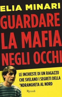 Abbildung von: Guardare la mafia negli occhi. Le inchieste di un ragazzo che svelano i segreti della 'ndrangheta al Nord - Rizzoli
