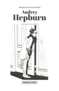 Abbildung von: Audrey Hepburn. Immagini di un'attrice - Maschera e volto;Tabula Fati