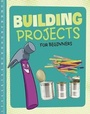 Cover: Building Projects for Beginners - Raintree