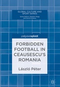 Cover: Forbidden Football in Ceausescu's Romania - Palgrave Macmillan