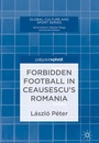 Cover: Forbidden Football in Ceausescu's Romania - Palgrave Macmillan