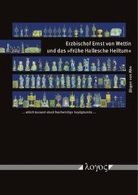 Abbildung von: Erzbischof Ernst von Wettin und das "Frühe Hallesche Heiltum" - Logos Berlin