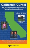 Cover: California Cures!: How The California Stem Cell Program Is Fighting Your Incurable Disease! - World Scientific Publishing Co Pte Ltd