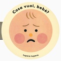 Cover: Cosa vuoi, beb&egrave;? - Libri per bambini;Phaidon