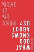 Cover: What if We Knew What God Knows About Us - Monarch Books