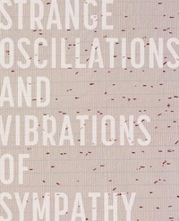 Enlarge image Cover: Strange Oscillations And Vibrations Of Sympathy - Illinois State University, University Galleries