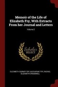 Cover: Memoir of the Life of Elizabeth Fry, with Extracts from Her Journal and Letters; Volume 2 - Andesite Press