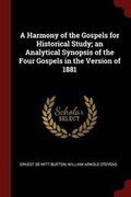 Cover: A Harmony of the Gospels for Historical Study; An Analytical Synopsis of the Four Gospels in the Version of 1881 - Andesite Press