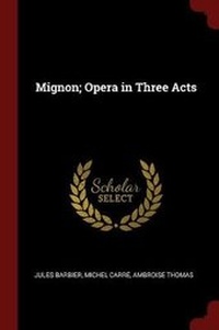 Enlarge image Cover: Mignon; Opera in Three Acts - Andesite Press