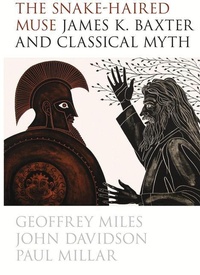 Abbildung von: The Snake-Haired Muse: James K. Baxter and Classical Myth - Victoria University Press