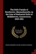 Cover: The Eells Family of Dorchester, Massachusetts, in the Line of Nathaniel Eells of Middletown, Connecticut, 1633-1821 - Andesite Press