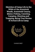 Cover: Sketches of Camp Life in the Wilds of the Aroostook Woods, Aroostook County, Maine; Fishing, Canoeing, Camping, Shooting and Trapping, Being True Stories of Actual Life in Camp - Andesite Press