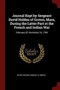 Cover: Journal Kept by Sergeant David Holden of Groton, Mass, During the Latter Part OT the French and Indian War - Andesite Press