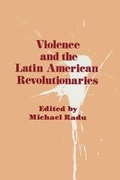 Cover: Violence and the Latin American Revolutionaries - Transaction Publishers