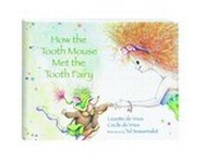 Enlarge image Cover: How the Tooth Mouse Met the Tooth Fairy - Quintessence Publishing Co Inc.,U.S.
