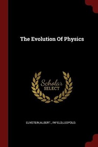 Enlarge image Cover: The Evolution Of Physics - Andesite Press