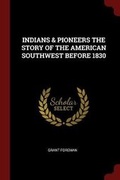 Cover: Indians & Pioneers the Story of the American Southwest Before 1830 - Andesite Press