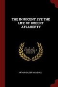 Cover: The Innocent Eye the Life of Robert J.Flaherty - Andesite Press