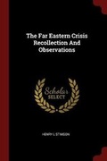 Cover: The Far Eastern Crisis Recollection And Observations - Andesite Press