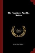 Cover: The Financiers And The Nation - Andesite Press